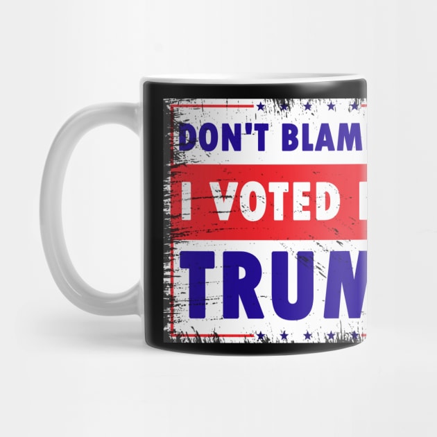 Don't Blame Me, I Voted for Trump by Calisi